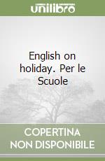 English on holiday. Per le Scuole libro