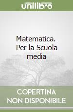 Matematica. Per la Scuola media (2) libro