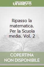 Ripasso la matematica. Per la Scuola media. Vol. 2 libro