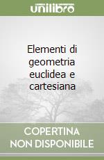 Elementi di geometria euclidea e cartesiana libro