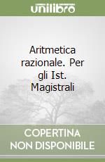 Aritmetica razionale. Per gli Ist. Magistrali libro