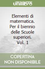 Elementi di matematica. Per il biennio delle Scuole superiori. Vol. 1 libro