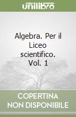 Algebra. Per il Liceo scientifico. Vol. 1 libro