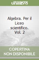 Algebra. Per il Liceo scientifico. Vol. 2 libro