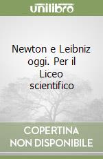 Newton e Leibniz oggi. Per il Liceo scientifico libro