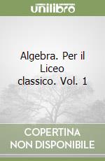 Algebra. Per il Liceo classico. Vol. 1 libro