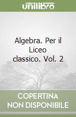 Algebra. Per il Liceo classico. Vol. 2 libro