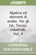 Algebra ed elementi di analisi. Per gli Ist. Tecnici industriali. Vol. 4 libro