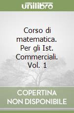 Corso di matematica. Per gli Ist. Commerciali. Vol. 1 libro