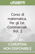 Corso di matematica. Per gli Ist. Commerciali. Vol. 2 libro