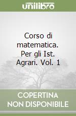 Corso di matematica. Per gli Ist. Agrari. Vol. 1 libro