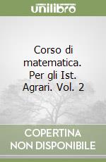 Corso di matematica. Per gli Ist. Agrari. Vol. 2 libro