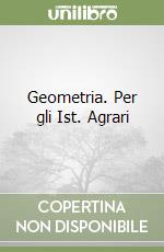 Geometria. Per gli Ist. Agrari libro