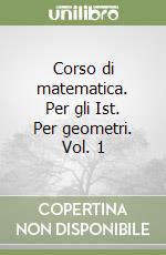 Corso di matematica. Per gli Ist. Per geometri. Vol. 1 libro