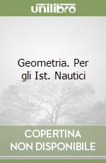 Geometria. Per gli Ist. Nautici libro