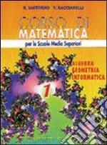 Corso di matematica. Algebra; geometria; informatica. Per le Scuole superiori. Vol. 1 libro