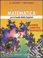 Corso di matematica. Algebra; geometria; informatica. Per le Scuole superiori. Vol. 2 libro