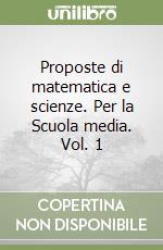 Proposte di matematica e scienze. Per la Scuola media. Vol. 1 libro