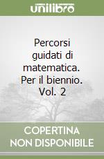 Percorsi guidati di matematica. Per il biennio. Vol. 2 libro