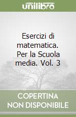 Esercizi di matematica. Per la Scuola media. Vol. 3 libro