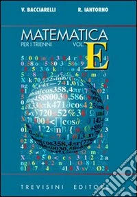 Matematica. Modulo E: Sistemi misti parametrici, discussione dei problemi. Per il triennio del Liceo scientifico libro