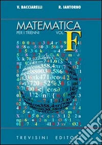 Matematica. Modulo F: La convergenza e la divergenza delle funzioni. Per il triennio del Liceo scientifico libro