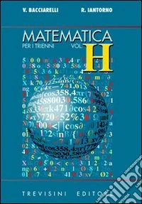 Matematica. Modulo H: Il calcolo integrale. Per il triennio del Liceo scientifico libro