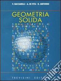 Geometria solida. Per il Liceo scientifico libro