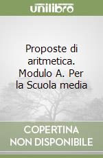 Proposte di aritmetica. Modulo A. Per la Scuola media libro