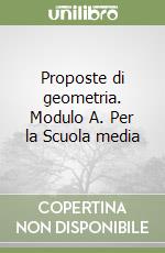 Proposte di geometria. Modulo A. Per la Scuola media libro