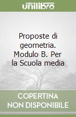 Proposte di geometria. Modulo B. Per la Scuola media libro