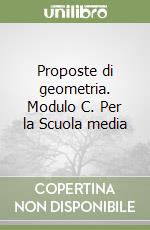 Proposte di geometria. Modulo C. Per la Scuola media libro