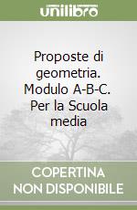 Proposte di geometria. Modulo A-B-C. Per la Scuola media libro