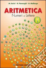 Aritmetica. Numeri e lettere. Vol. B. Per la Scuola media libro