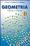 Geometria. Forme e misure. Vol. B. Per la Scuola media libro