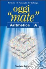 Oggi «mate». Aritmetica A. Per la Scuola media. Con espansione online libro