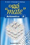 Oggi «mate». Aritmetica A. Per la Scuola media. Con espansione online libro