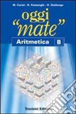 Oggi «mate». Aritmetica B. Per la Scuola media. Con espansione online libro