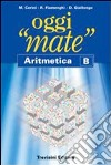 Oggi «mate». Aritmetica B. Per la Scuola media. Con espansione online libro