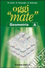 Oggi «mate». Geometria A. Per la Scuola media. Con espansione online libro