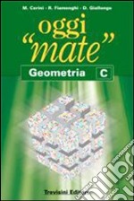 Oggi «mate». Geometria C. Per la Scuola media. Con espansione online libro