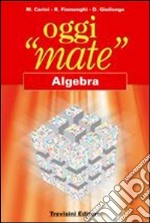 Oggi «mate». Algebra. Per la Scuola media. Con espansione online libro