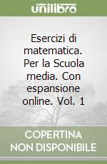 Esercizi di matematica. Per la Scuola media. Con espansione online. Vol. 1 libro