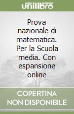 Prova nazionale di matematica. Per la Scuola media. Con espansione online libro