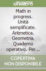 Math in progress. Unità semplificate. Aritmetica. Geometria. Quaderno operativo. Per la Scuola media. Vol. 2 libro