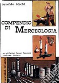 Compendio di merceologia. Per gli Ist. Femminili libro