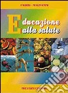 Educazione alla salute. Per la Scuola media libro