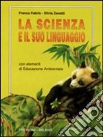 La scienza e il suo linguaggio. Per la Scuola media libro