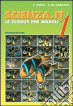 Scienza.it. Le scienze per moduli. Per la Scuola media. Vol. 1