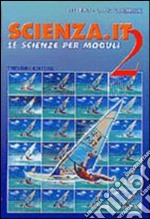 Scienza.it. Le scienze per moduli. Per la Scuola media. Vol. 2 libro